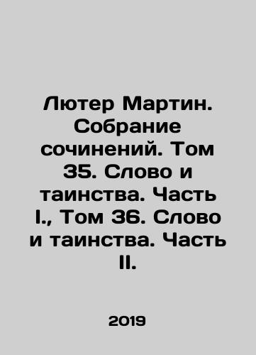 Lyuter Martin. Sobranie sochineniy. Tom 35. Slovo i tainstva. Chast I., Tom 36. Slovo i tainstva. Chast II./Luther Martin. Collection of Works. Volume 35. Word and Mysteries. Part I., Volume 36. Word and Mysteries. Part II. In Russian (ask us if in doubt). - landofmagazines.com