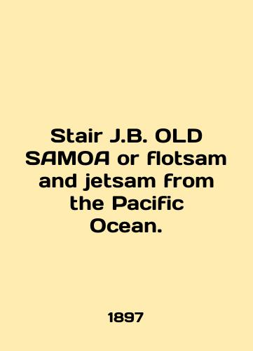 Stair J.B. OLD SAMOA or flotsam and jetsam from the Pacific Ocean./Stair J.B. OLD SAMOA or flotsam and jetsam from the Pacific Ocean. In English (ask us if in doubt). - landofmagazines.com