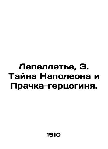 Lepellete, E. Tayna Napoleona i Prachka-gertsoginya./Lepelletier, E. The Mystery of Napoleon and the Duchess. In Russian (ask us if in doubt). - landofmagazines.com