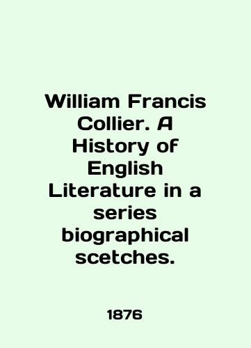 William Francis Collier. A History of English Literature in a series biographical scetches./William Francis Collier. A History of English Literature in a series of biographical sketches. In English (ask us if in doubt). - landofmagazines.com