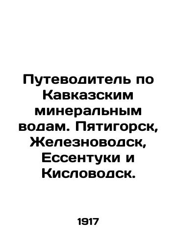 Putevoditel po Kavkazskim mineralnym vodam. Pyatigorsk, Zheleznovodsk, Essentuki i Kislovodsk./Guide to the Caucasian mineral waters. Pyatigorsk, Zheleznovodsk, Yessentuki and Kislovodsk. In Russian (ask us if in doubt) - landofmagazines.com