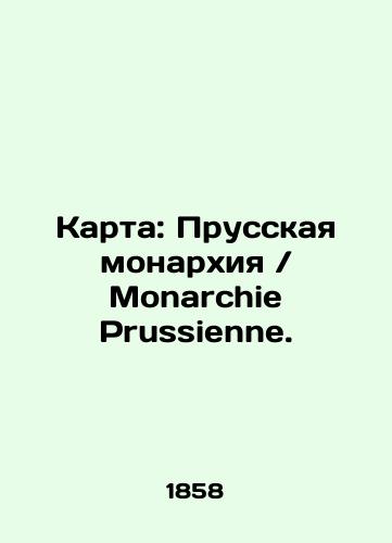 Karta: Prusskaya monarkhiya Monarchie Prussienne./Map: Prussian Monarchy Monarchie Prussienne. In Russian (ask us if in doubt) - landofmagazines.com