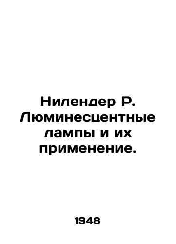 Nilender R. Lyuminestsentnye lampy i ikh primenenie./Nilender R. Fluorescent lamps and their applications. In Russian (ask us if in doubt). - landofmagazines.com