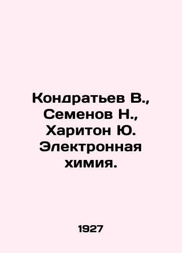 Kondratev V., Semenov N., Khariton Yu. Elektronnaya khimiya./Kondratyev V., Semenov N., Khariton Yu. Electronic chemistry. In Russian (ask us if in doubt). - landofmagazines.com