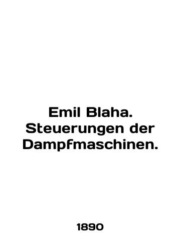 Emil Blaha. Steuerungen der Dampfmaschinen./Emil Blaha. Steuerungen der Dampfmaschinen. In English (ask us if in doubt). - landofmagazines.com