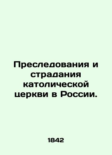 Presledovaniya i stradaniya katolicheskoy tserkvi v Rossii./Persecution and suffering of the Catholic Church in Russia. In French (ask us if in doubt) - landofmagazines.com