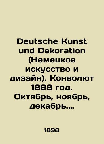 Deutsche Kunst und Dekoration (Nemetskoe iskusstvo i dizayn). Konvolyut 1898 god. Oktyabr, noyabr, dekabr. 1899 god. Yanvar, fevral, mart/Deutsche Kunst und Dekoration. Convolute 1898. October, November, December. 1899. January, February, March In Russian (ask us if in doubt). - landofmagazines.com