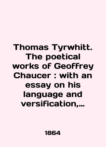 Thomas Tyrwhitt. The poetical works of Geoffrey Chaucer: with an essay on his language and versification, and an introductory discourse. Poeticheskie rabotv Dzhefri Choosera./Thomas Tyrwhitt. The poetic works of Geoffrey Chaucer: with an essay on his language and version, and an introductory discussion. Poetry by Geoffrey Chaucer. In Russian (ask us if in doubt) - landofmagazines.com