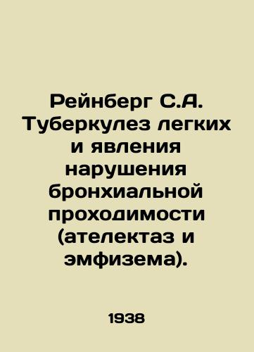 Reynberg S.A. Tuberkulez legkikh i yavleniya narusheniya bronkhialnoy prokhodimosti (atelektaz i emfizema)./Rheinberg S.A. pulmonary tuberculosis and bronchial disorders (atelektaz and emphysema). In Russian (ask us if in doubt) - landofmagazines.com