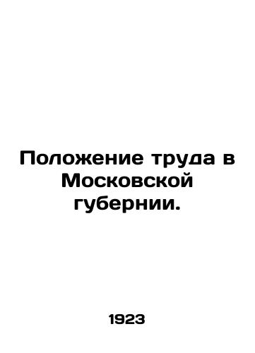 Polozhenie truda v Moskovskoy gubernii./The situation of labor in the Moscow province. In Russian (ask us if in doubt) - landofmagazines.com