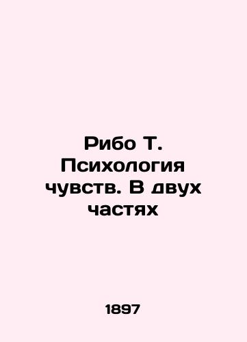 Ribo T. Psikhologiya chuvstv. V dvukh chastyakh/Ribaud T. The Psychology of Senses. In Two Parts In Russian (ask us if in doubt) - landofmagazines.com