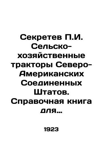 Sekretev P.I. Sel'sko-khozyaystvennye traktory Severo-Amerikanskikh Soedinennykh Shtatov. Spravochnaya kniga dlya inzhenerov, agronomov i sel'skikh khozyaev./The Secret of P.I. Agricultural Tractors in the United States. A Reference Book for Engineers, Agronomists, and Farmers. In Russian (ask us if in doubt). - landofmagazines.com