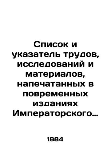 Spisok i ukazatel trudov, issledovaniy i materialov, napechatannykh v povremennykh izdaniyakh Imperatorskogo Obshchestva istorii i drevnostey rossiyskikh pri Moskovskom universitete/List and Index of Works, Studies and Materials Printed in Temporary Publications of the Imperial Society of History and Antiquities of Russia at Moscow University In Russian (ask us if in doubt) - landofmagazines.com