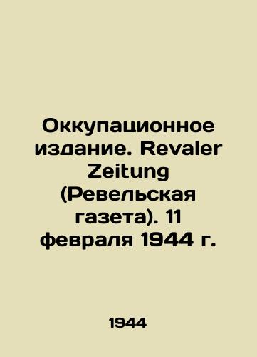 Okkupatsionnoe izdanie. Revaler Zeitung (Revelskaya gazeta). 11 fevralya 1944 g./The Occupation Edition. Revaler Zeitung. February 11, 1944. In Russian (ask us if in doubt) - landofmagazines.com