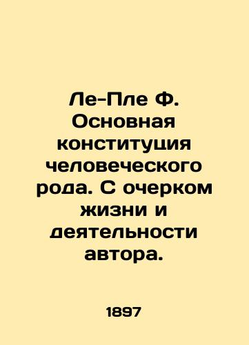 Le-Ple F. Osnovnaya konstitutsiya chelovecheskogo roda. S ocherkom zhizni i deyatelnosti avtora./Le Plaisse F. The basic constitution of the human race. An outline of the authors life and activities. In Russian (ask us if in doubt) - landofmagazines.com