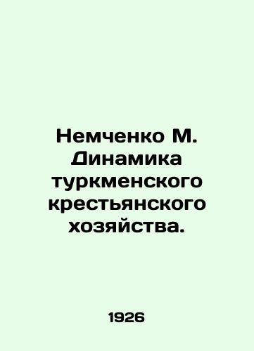 Nemchenko M. Dinamika turkmenskogo krestyanskogo khozyaystva./Nemchenko M. Dynamics of Turkmen peasant farming. In Russian (ask us if in doubt). - landofmagazines.com