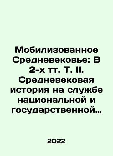 Mobilizovannoe Srednevekove: V 2-kh tt. T. II. Srednevekovaya istoriya na sluzhbe natsionalnoy i gosudarstvennoy ideologii v Rossii./The Mobilized Middle Ages: In Volume II: Medieval History in the Service of National and State Ideology in Russia. In Russian (ask us if in doubt) - landofmagazines.com