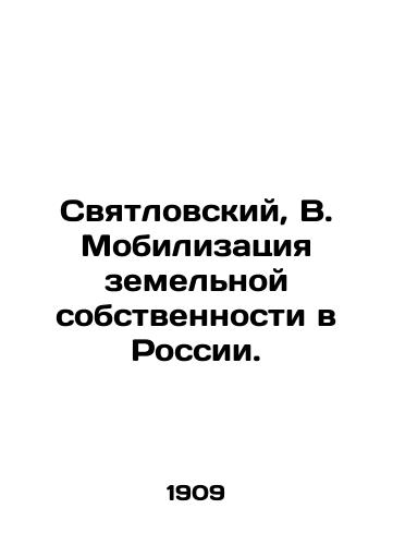 Svyatlovskiy, V. Mobilizatsiya zemelnoy sobstvennosti v Rossii./Svyatlovsky, V. Mobilization of land property in Russia. In Russian (ask us if in doubt) - landofmagazines.com