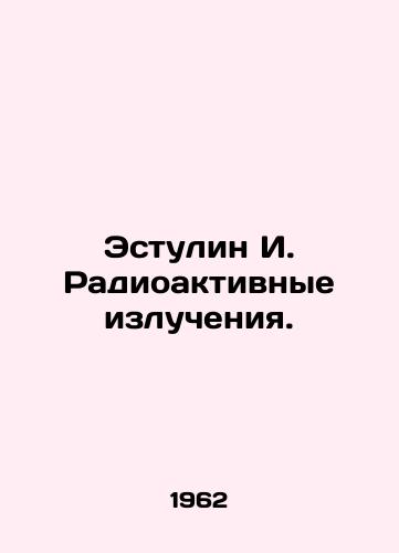 Estulin I. Radioaktivnye izlucheniya./Estulin I. Radioactive Radiation. In Russian (ask us if in doubt) - landofmagazines.com