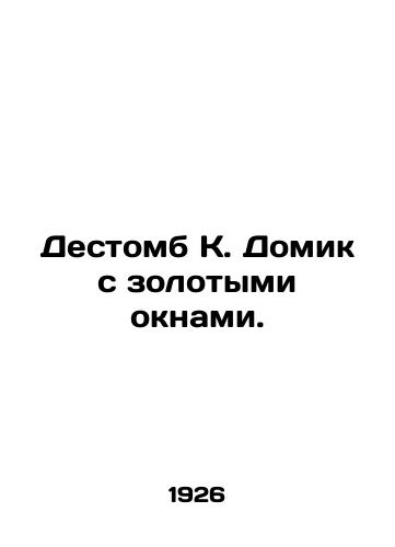 Destomb K. Domik s zolotymi oknami./Destomb K. House with golden windows. In Russian (ask us if in doubt). - landofmagazines.com