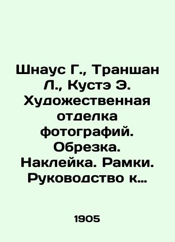 Shnaus G., Transhan L., Kuste E. Khudozhestvennaya otdelka fotografiy. Obrezka. Nakleyka. Ramki. Rukovodstvo k kopirovaniyu na bromistykh bumagakh i voobshche na bumagakh s proyavleniem. Usilenie i oslablenie negativov./Schnaus G., Transhan L., Kuste E. Artistic finishing of photos. Trimming. Sticker. Frames. Copy guide on bromide papers and on manifestation papers in general In Russian (ask us if in doubt) - landofmagazines.com