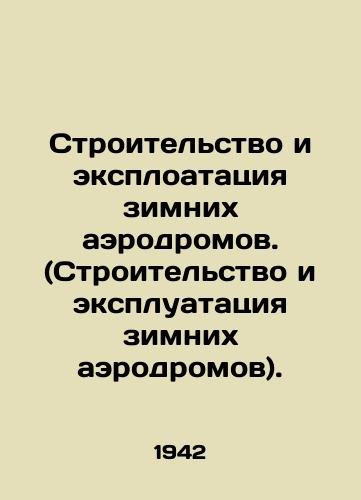 Stroitel'stvo i eksploatatsiya zimnikh aerodromov. (Stroitel'stvo i ekspluatatsiya zimnikh aerodromov)./Construction and exploitation of winter airfields. (Construction and operation of winter airfields). In Russian (ask us if in doubt). - landofmagazines.com