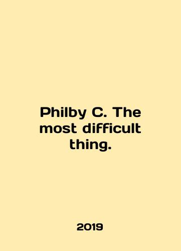 Philby C. The most difficult thing./Philby C. The most difficult thing. In English (ask us if in doubt). - landofmagazines.com