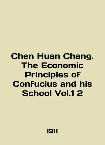 Chen Huan Chang. The Economic Principles of Confucius and his School Vol.1 2/Chen Huan Chang. The Economic Principles of Confucius and his School Vol.1 2 In English (ask us if in doubt). - landofmagazines.com