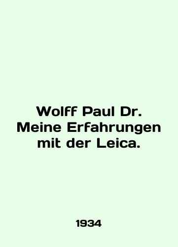 Wolff Paul Dr. Meine Erfahrungen mit der Leica./Wolff Paul Dr. Meine Erfahrungen mit der Leica. In English (ask us if in doubt) - landofmagazines.com