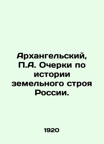 Arkhangelskiy, P.A. Ocherki po istorii zemelnogo stroya Rossii./Arkhangelsky, P.A. Essays on the History of Russias Land System. In Russian (ask us if in doubt) - landofmagazines.com