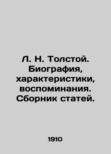 L. N. Tolstoy. Biografiya, kharakteristiki, vospominaniya. Sbornik statey./L. N. Tolstoy. Biography, Characteristics, Memories. A collection of articles. In Russian (ask us if in doubt) - landofmagazines.com