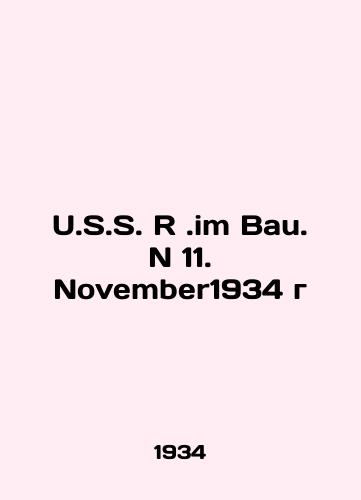 U.S.S. R.im Bau. N 11. November1934 g/U.S. R. im Bau. N 11. November1934. In German (ask us if in doubt). - landofmagazines.com