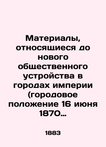 Materialy, otnosyashchiesya do novogo obshchestvennogo ustroystva v gorodakh imperii (gorodovoe polozhenie 16 iyunya 1870 g.). Tom VI, chast I/Materials Relating to the New Social Structure in the Cities of the Empire (City Situation, June 16, 1870). Volume VI, Part I In Russian (ask us if in doubt). - landofmagazines.com