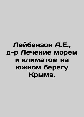 Leybenzon A.E., d-r Lechenie morem i klimatom na yuzhnom beregu Kryma./Leybenzon A.E., Dr. Cure by sea and climate on the southern coast of Crimea. In Russian (ask us if in doubt). - landofmagazines.com