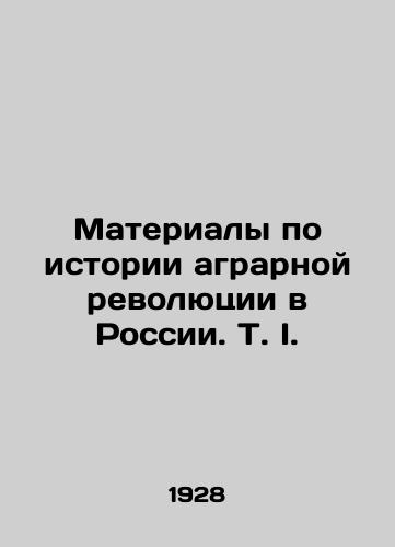 Materialy po istorii agrarnoy revolyutsii v Rossii. T. I./Materials on the history of the agrarian revolution in Russia In Russian (ask us if in doubt). - landofmagazines.com