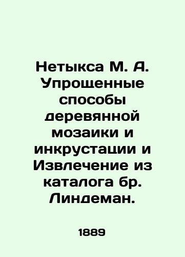 Netyksa M. A. Uproshchennye sposoby derevyannoy mozaiki i inkrustatsii i Izvlechenie iz kataloga br. Lindeman./Netyx M. A. Simplified wooden mosaic and inlay techniques and extraction from the Lindeman catalogue. In Russian (ask us if in doubt). - landofmagazines.com