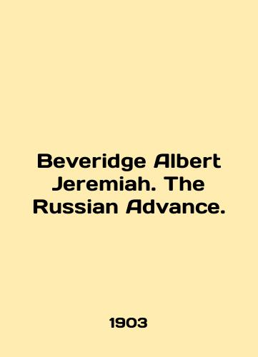 Beveridge Albert Jeremiah. The Russian Advance./Beveridge Albert Jeremiah. The Russian Advance. In English (ask us if in doubt). - landofmagazines.com