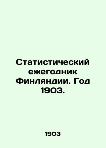 Statisticheskiy ezhegodnik Finlyandii. God 1903./Statistical Yearbook of Finland. Year 1903. In Russian (ask us if in doubt) - landofmagazines.com