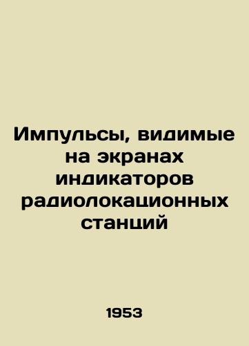 Impulsy, vidimye na ekranakh indikatorov radiolokatsionnykh stantsiy/Pulses visible on radar indicator screens In Russian (ask us if in doubt). - landofmagazines.com