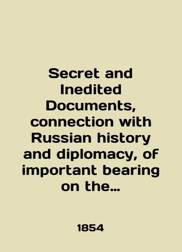 Secret and Inedited Documents, connection with Russian history and diplomacy, of important bearing on the present crisis in european politics. Sekretnye dokumenty, svyazannye s istoriey i diplomatiey Rossii./Secret and Intended Documents, connection with Russian history and diplomacy, of important bearing on the present crisis in European politics. Secret documents related to the history and diplomacy of Russia. In English (ask us if in doubt). - landofmagazines.com