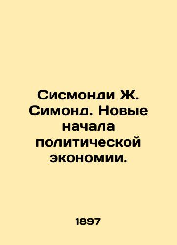 Sismondi Zh. Simond. Novye nachala politicheskoy ekonomii./Sismondi J. Simond: New Beginnings of Political Economy. In Russian (ask us if in doubt) - landofmagazines.com