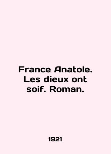 France Anatole. Les dieukh ont soif. Roman./France Anatole. Les dieux ont soif. Roman. In Russian (ask us if in doubt) - landofmagazines.com