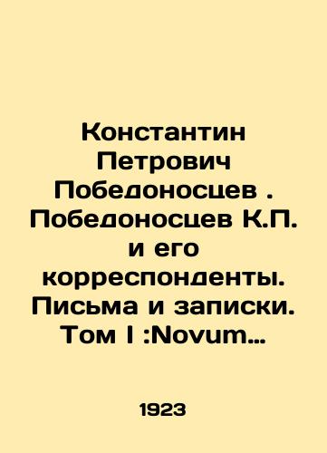 Konstantin Petrovich Pobedonostsev.  Pobedonostsev K.P. i ego korrespondenty. Pisma i zapiski. Tom I:Novum Regnum. Polutoma pervyy i vtoroy./Konstantin Petrovich Pobedonostsev. Pobedonossev K.P. and his correspondents. Letters and notes. Volume I: Novum Regnum. Half-volumes one and two. In Russian (ask us if in doubt) - landofmagazines.com