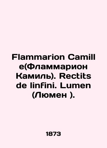 Flammarion Camille(Flammarion Kamil). Rectits de linfini. Lumen (Lyumen )./Flammarion Camille. Rectits de linfini. Lumen. In French (ask us if in doubt). - landofmagazines.com