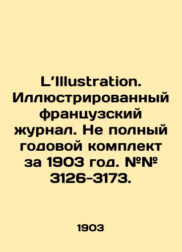 L’Illustration. Illyustrirovannyy frantsuzskiy zhurnal. Ne polnyy godovoy komplekt za 1903 god. ## 3126-3173./LIllustration. Illustrated French magazine. Not a complete annual set for 1903. # 3126-3173. In Russian (ask us if in doubt) - landofmagazines.com