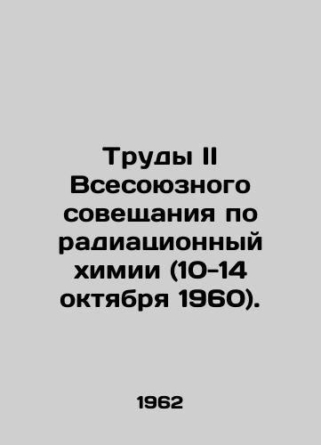 Trudy II Vsesoyuznogo soveshchaniya po radiatsionnyy khimii (10-14 oktyabrya 1960)./Proceedings of the Second All-Union Conference on Radiation Chemistry (10-14 October 1960). In Russian (ask us if in doubt) - landofmagazines.com