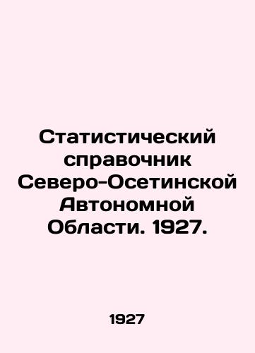 Statisticheskiy spravochnik Severo-Osetinskoy Avtonomnoy Oblasti. 1927./Statistical Directory of the North Ossetian Autonomous Region. 1927. In Russian (ask us if in doubt). - landofmagazines.com