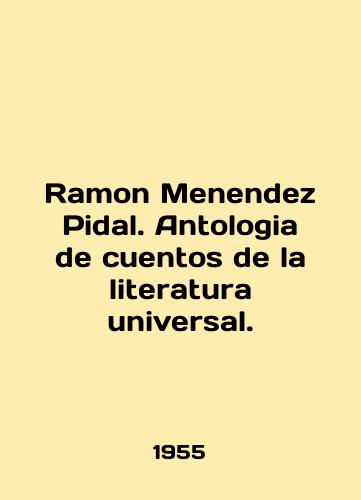 Ramon Menendez Pidal. Antologia de cuentos de la literatura universal./Ramon Menendez Pidal. Anthology de cuentos de la literatura universal. In English (ask us if in doubt) - landofmagazines.com