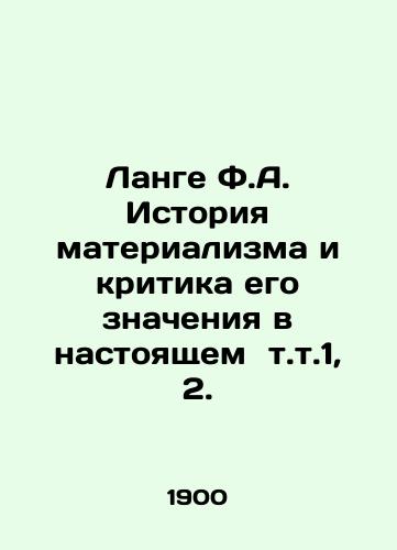 Lange F.A. Istoriya materializma i kritika ego znacheniya v nastoyashchem t.t.1, 2./Lange F.A. History of materialism and criticism of its meaning in the present vol. 1, 2. In Russian (ask us if in doubt) - landofmagazines.com