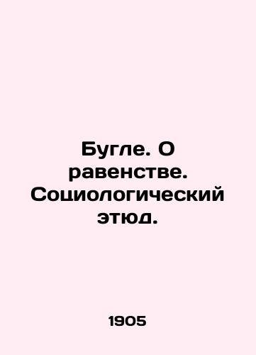 Bugle. O ravenstve. Sotsiologicheskiy etyud./Boogle. On Equality. A Sociological Study. In Russian (ask us if in doubt). - landofmagazines.com